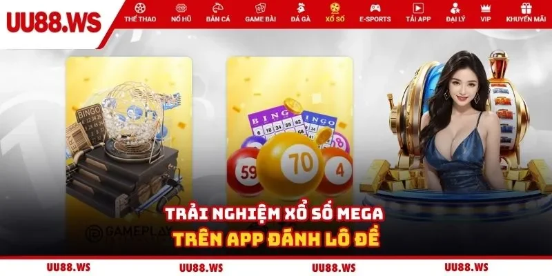 Trải nghiệm xổ số Mega trên app đánh lô đề