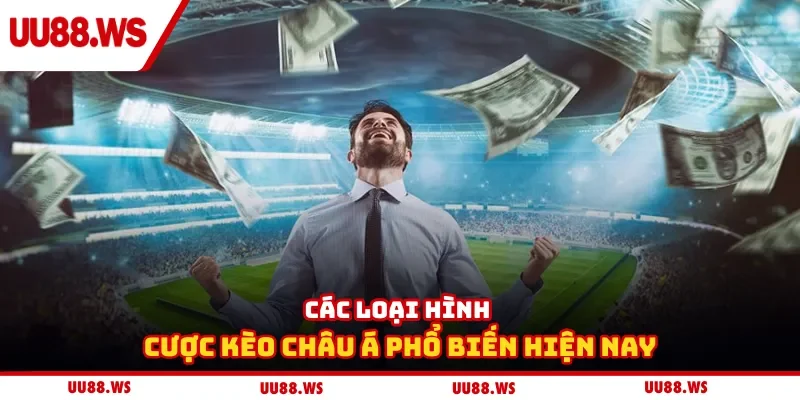 Các loại hình cược kèo châu Á phổ biến hiện nay