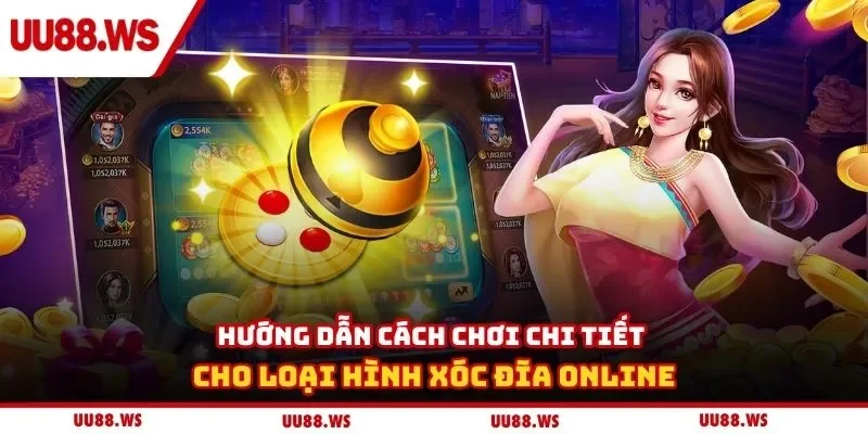 Hướng dẫn cách chơi chi tiết cho loại hình xóc đĩa online