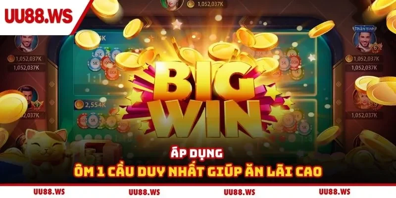 Áp dụng ôm 1 cầu duy nhất giúp ăn lãi cao