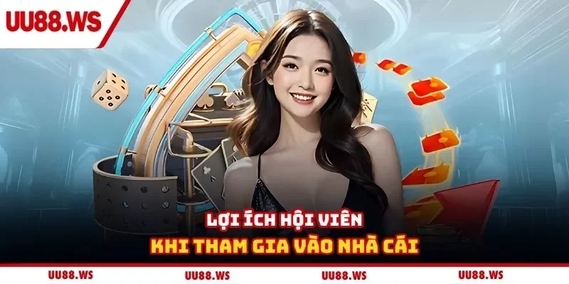 Lợi ích hội viên khi tham gia vào nhà cái