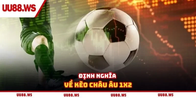 Định nghĩa về kèo châu âu 1X2