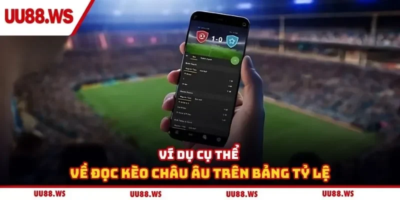 Ví dụ cụ thể về đọc kèo châu âu trên bảng tỷ lệ