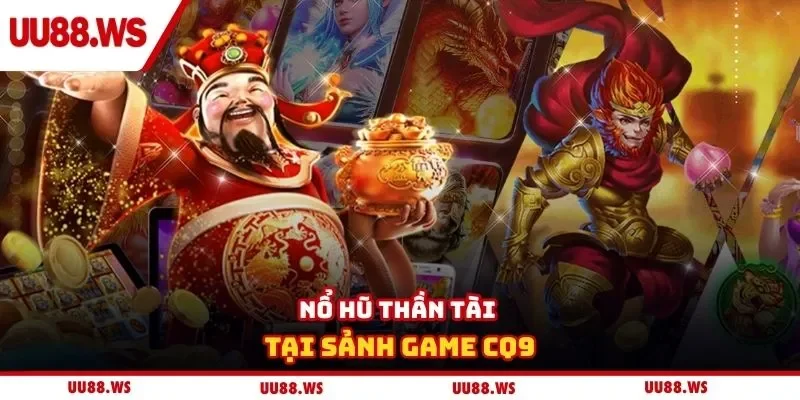 Nổ hũ thần tài tại sảnh game CQ9