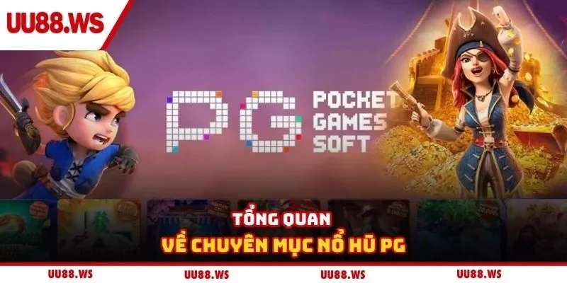 Tổng quan về chuyên mục nổ hũ PG