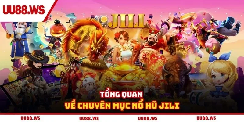 Tổng quan về chuyên mục nổ hũ Jili